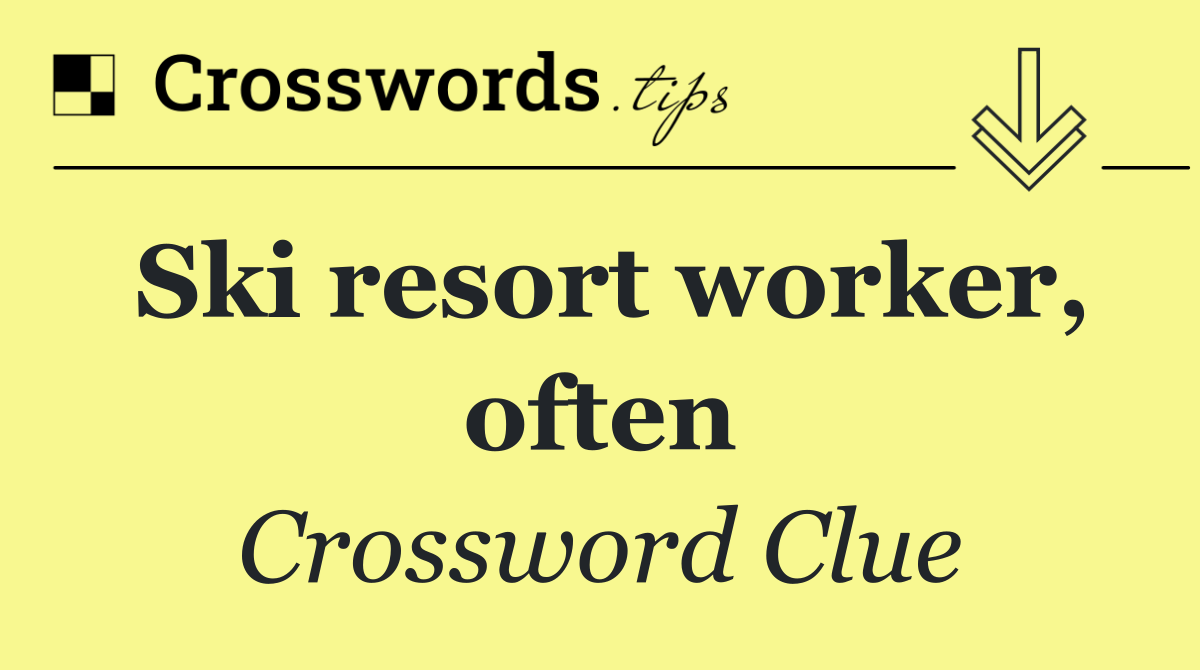 Ski resort worker, often