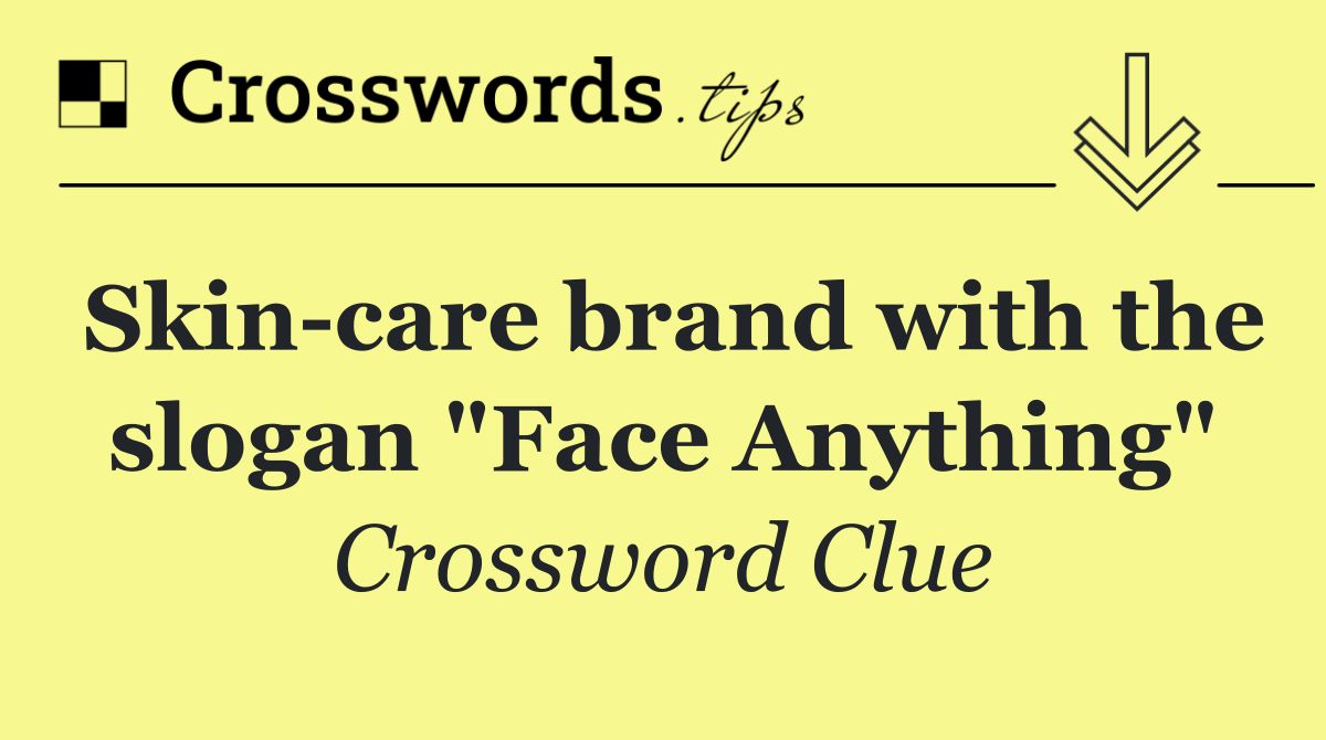 Skin care brand with the slogan "Face Anything"