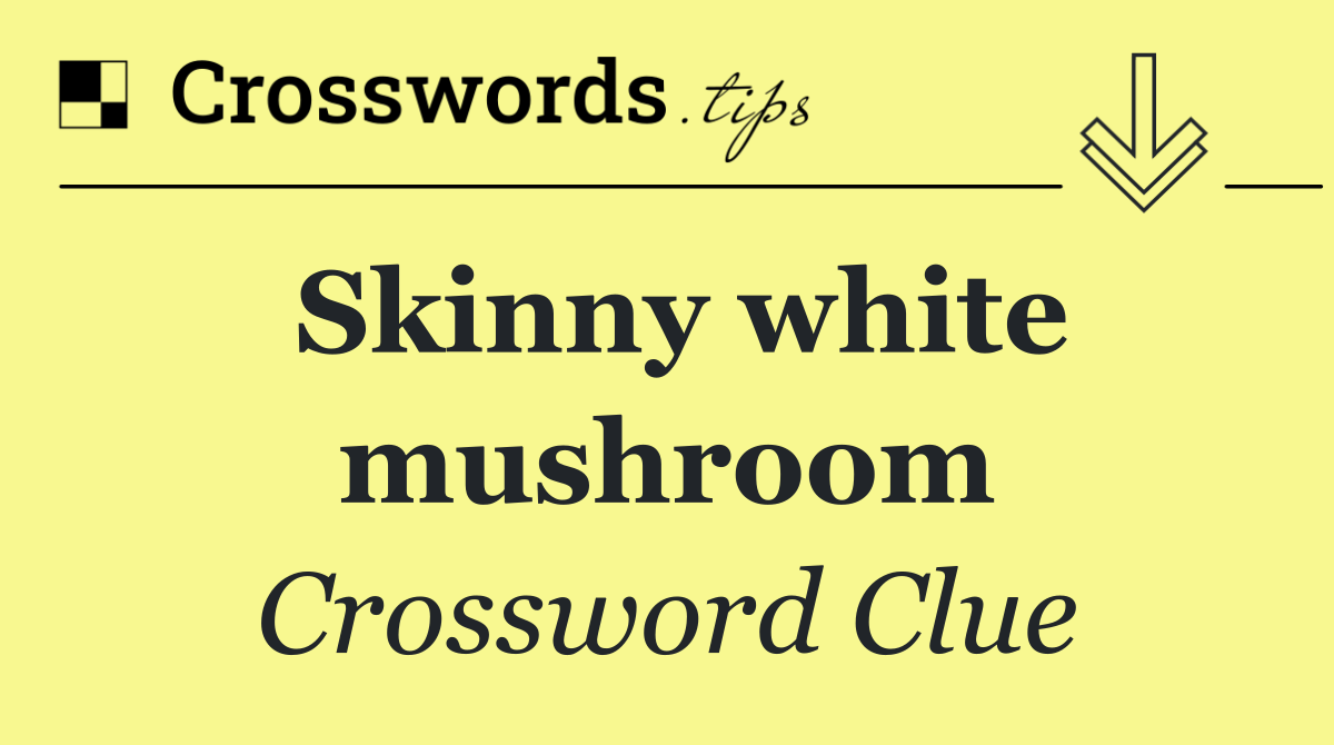 Skinny white mushroom