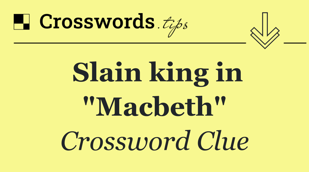 Slain king in "Macbeth"