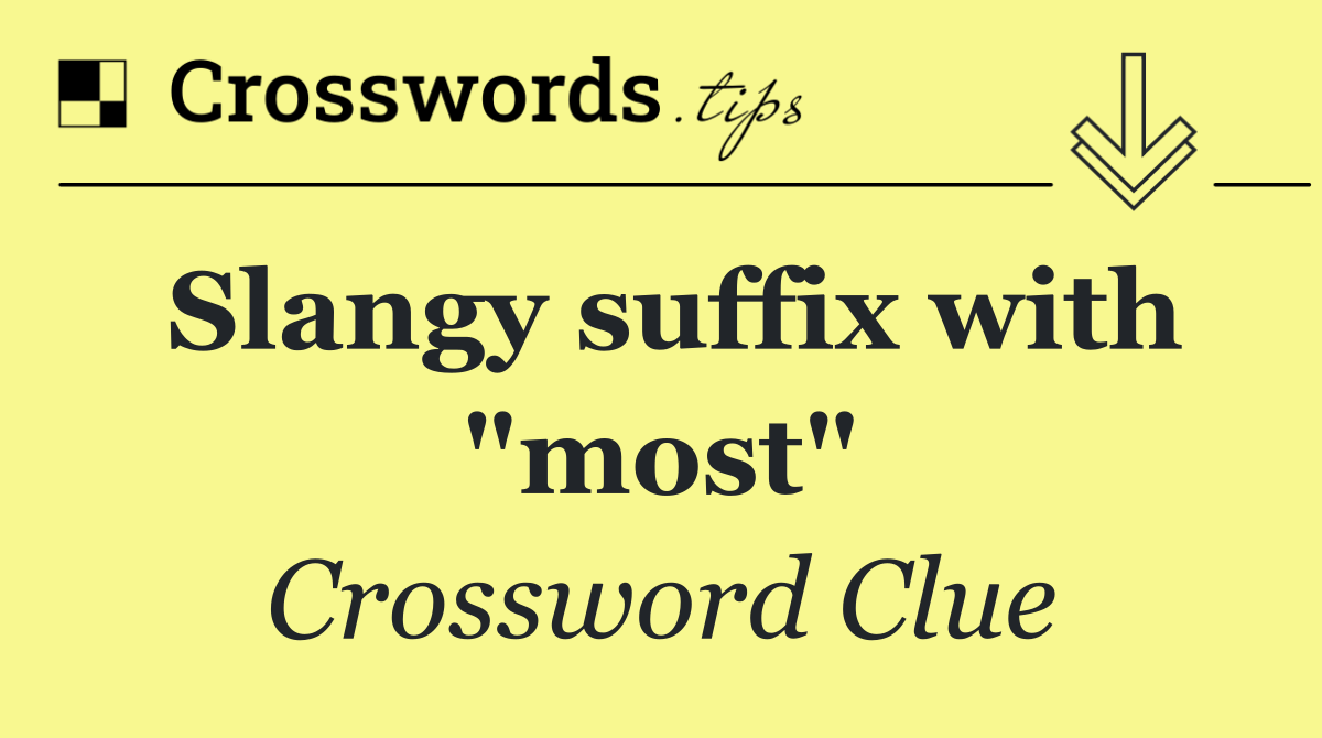 Slangy suffix with "most"