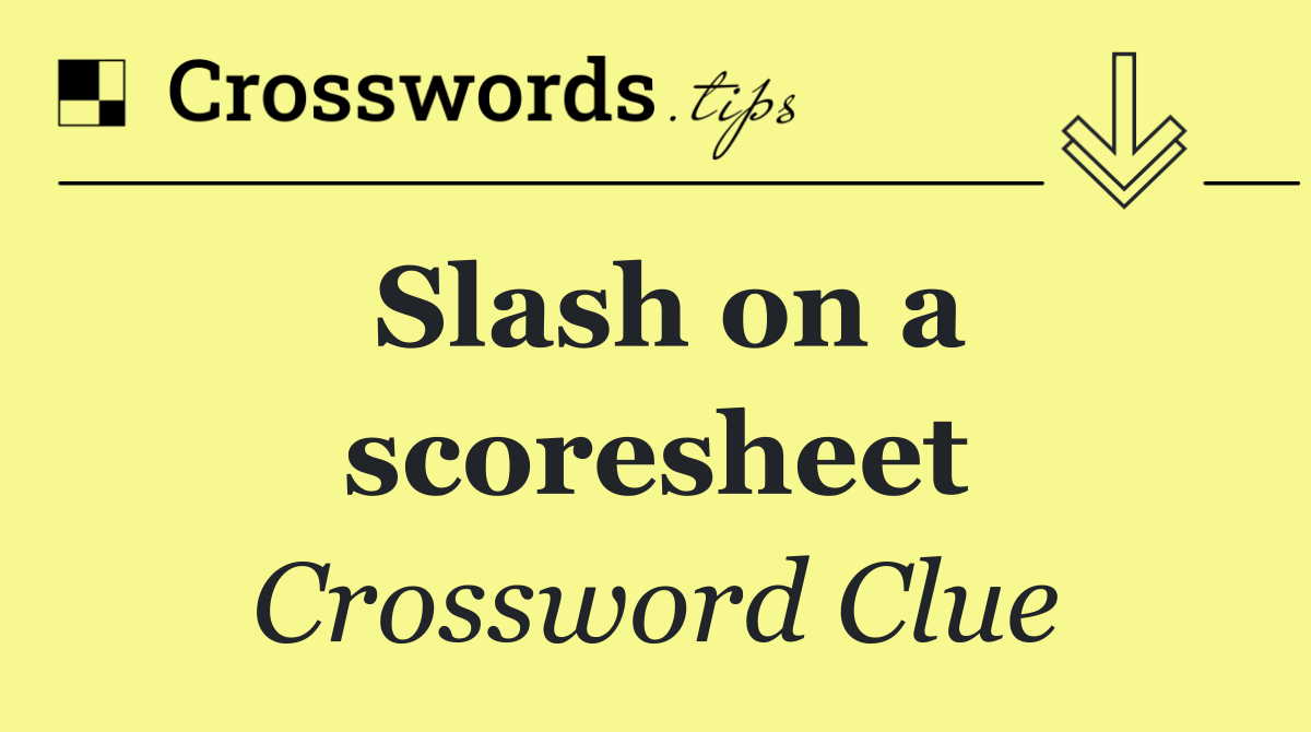 Slash on a scoresheet