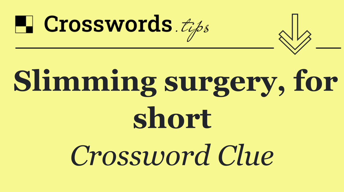 Slimming surgery, for short