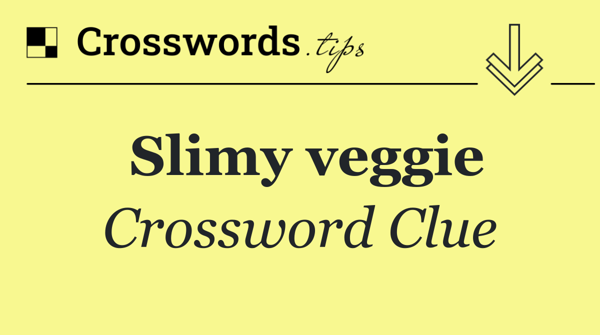 Slimy veggie