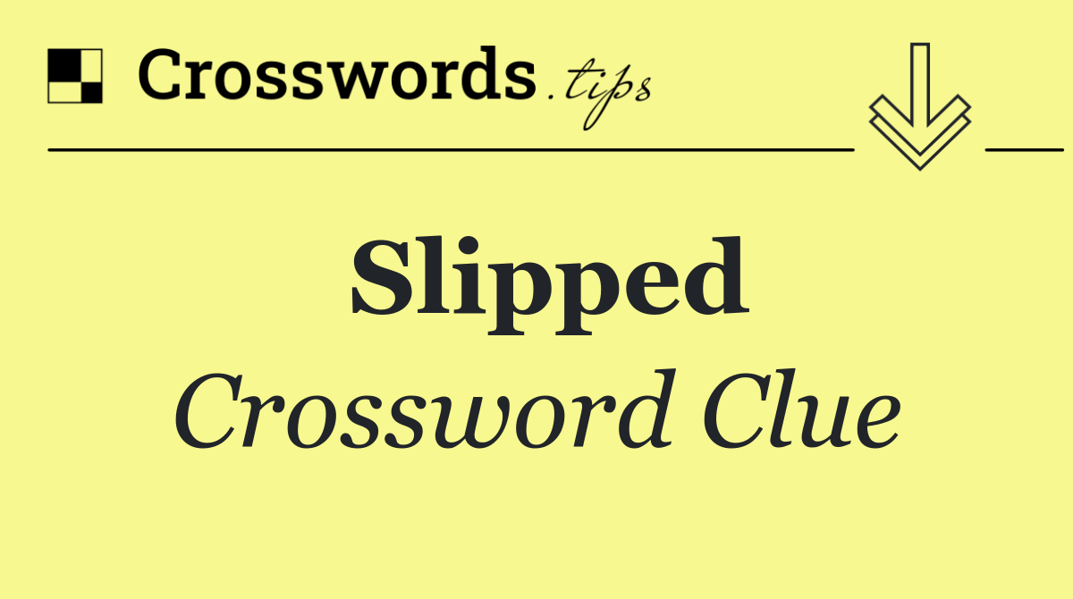 Slipped