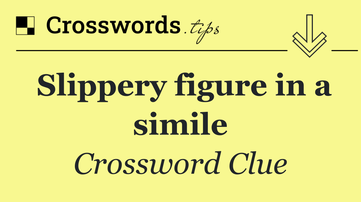 Slippery figure in a simile