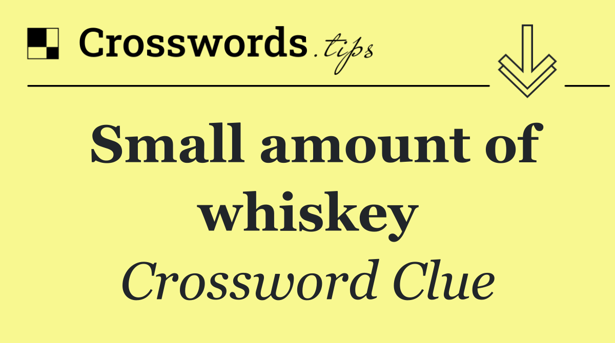 Small amount of whiskey