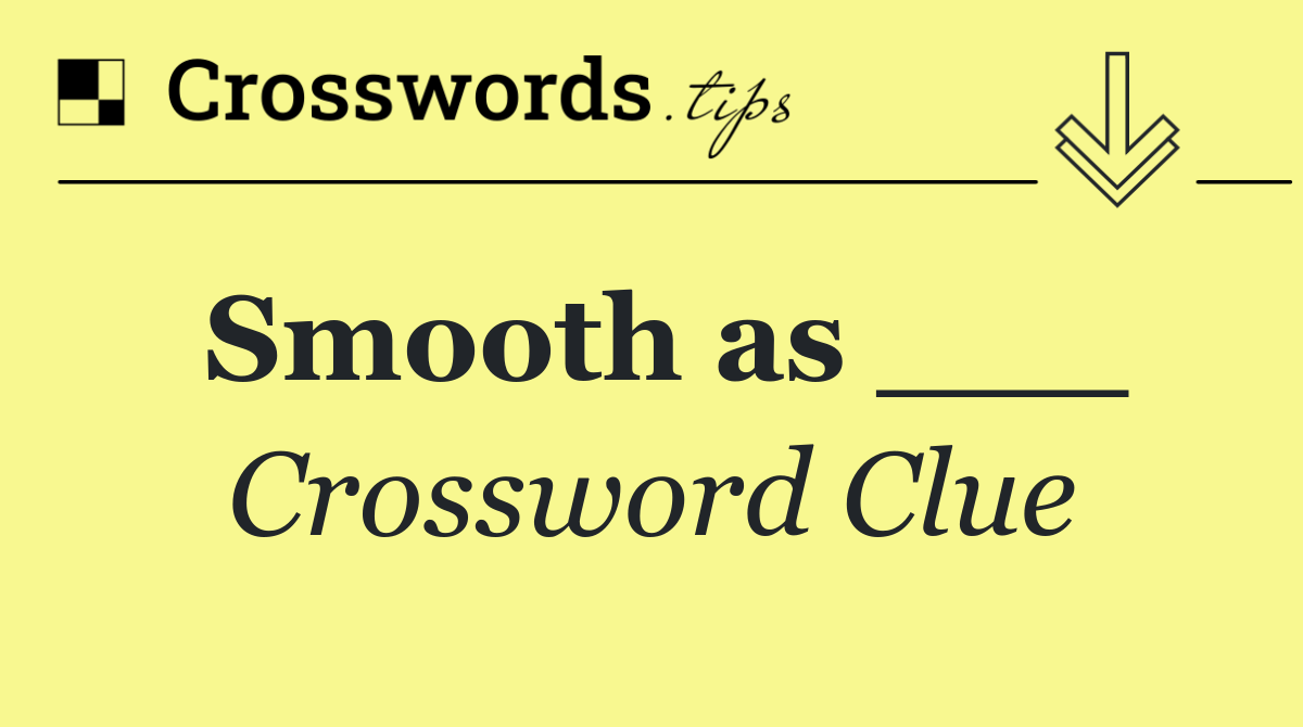 Smooth as ___