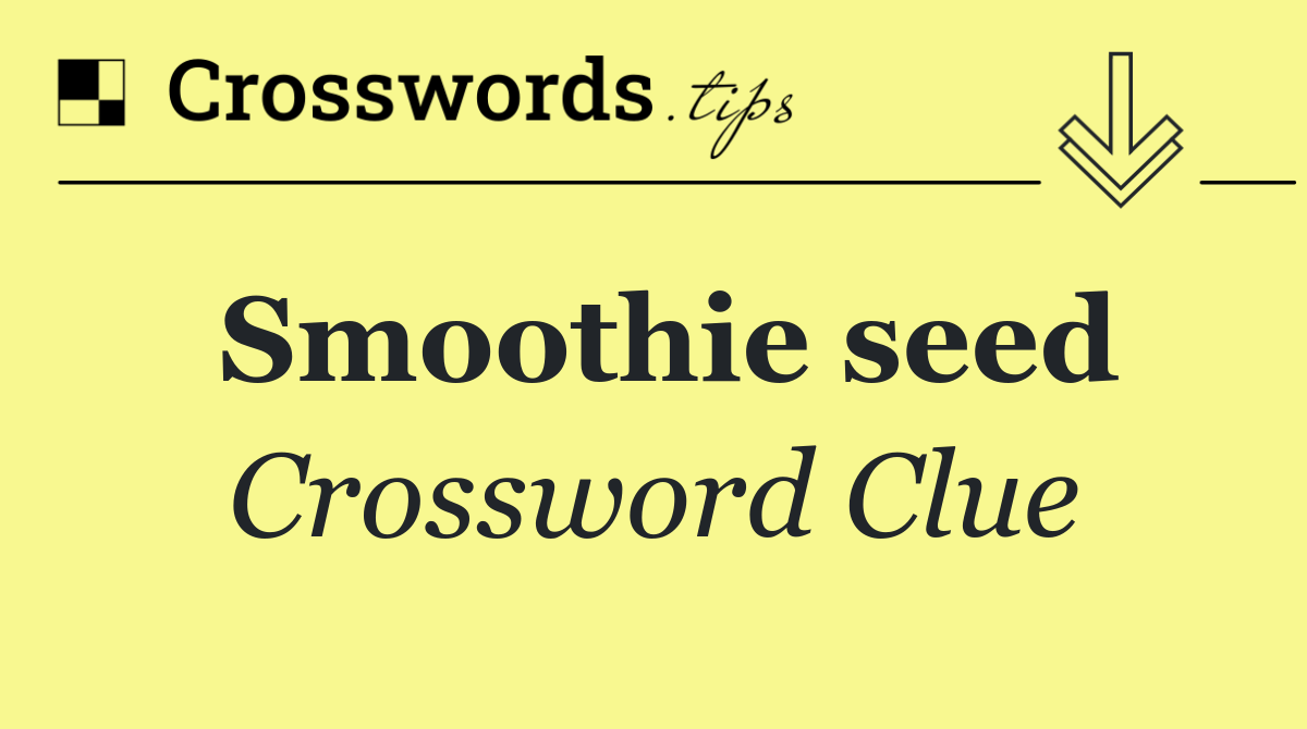 Smoothie seed