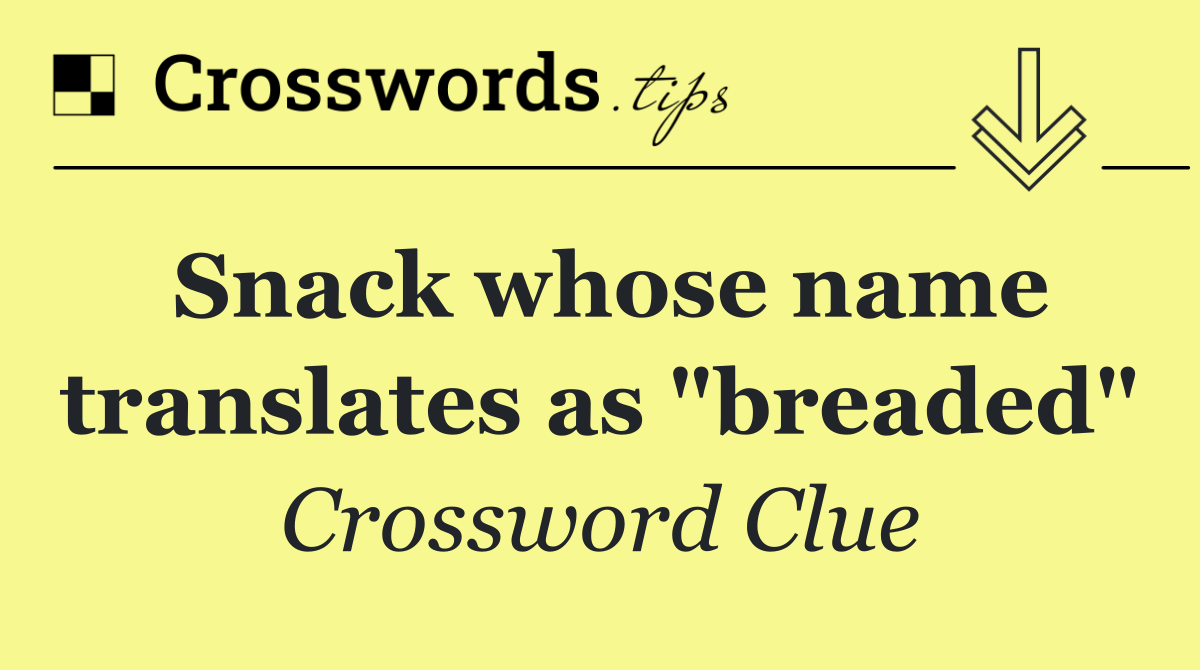 Snack whose name translates as "breaded"
