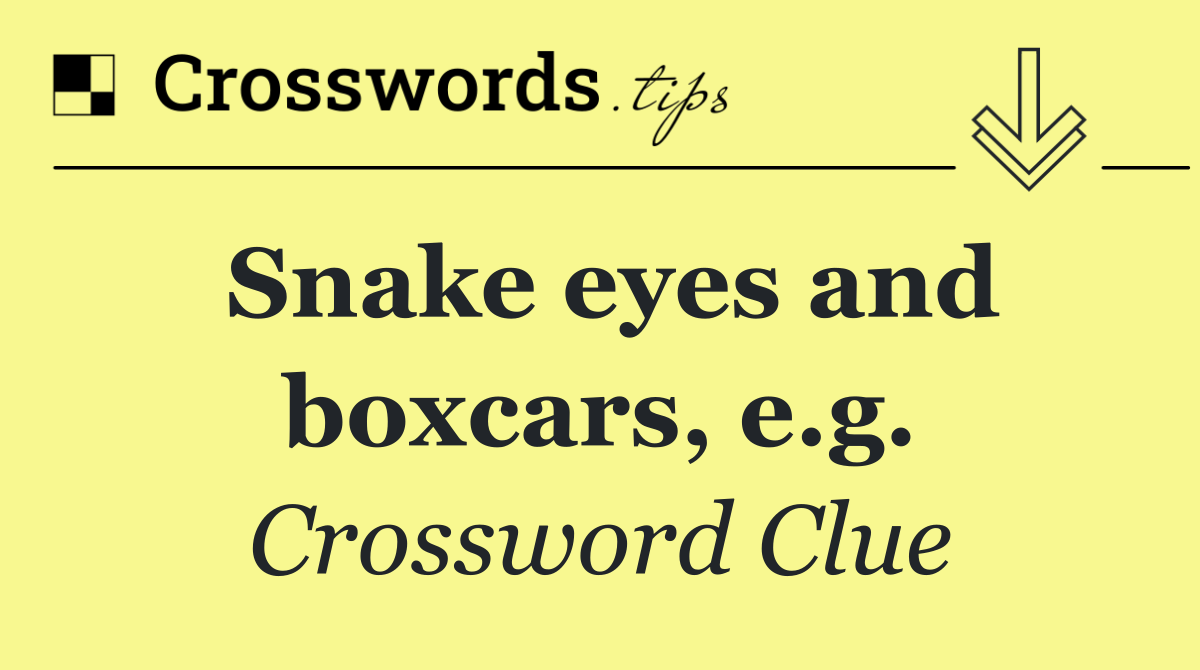 Snake eyes and boxcars, e.g.