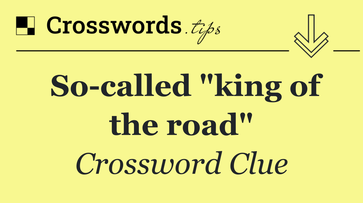 So called "king of the road"