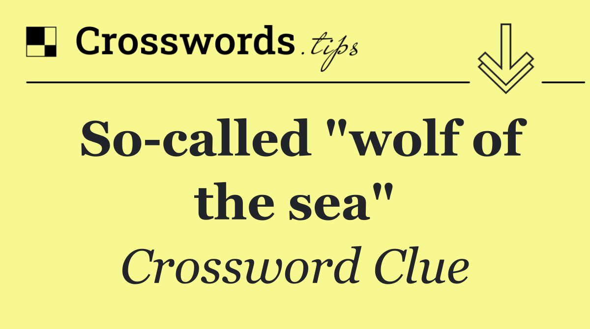 So called "wolf of the sea"