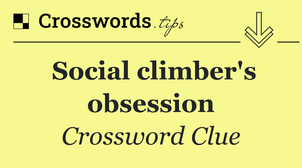 Social climber's obsession