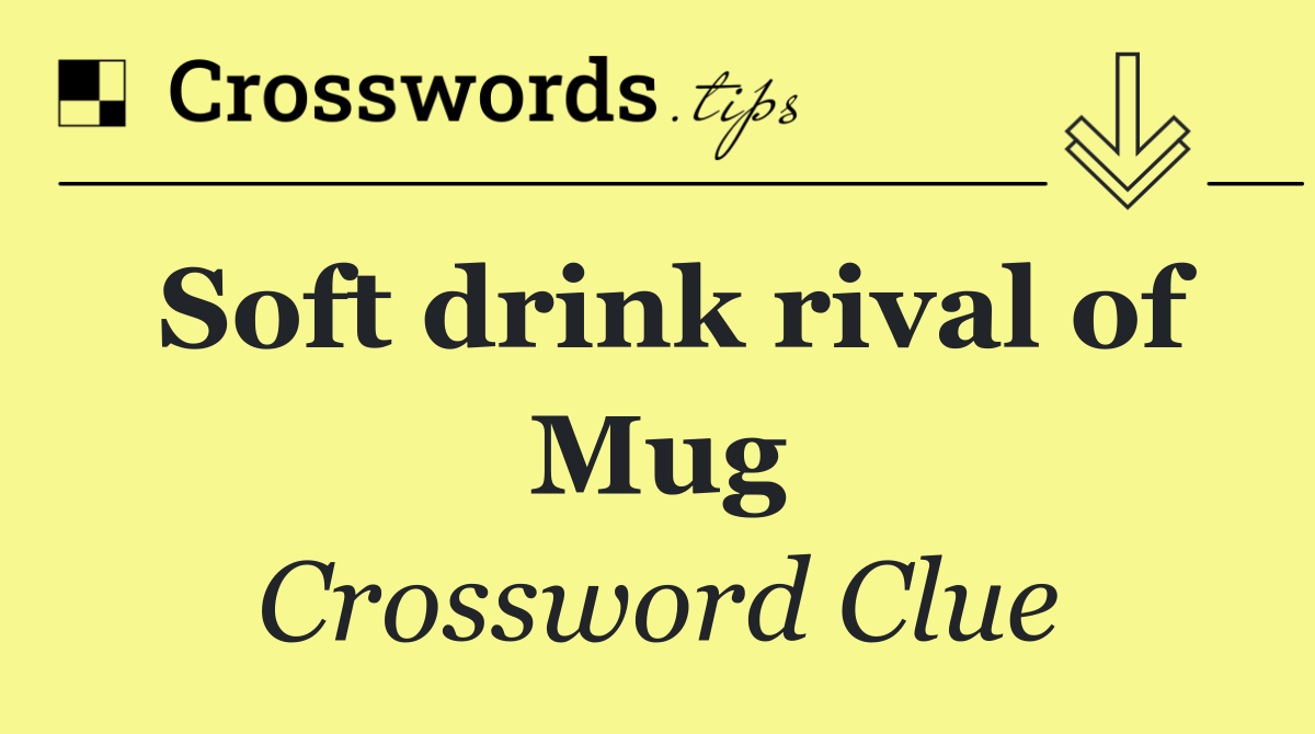 Soft drink rival of Mug