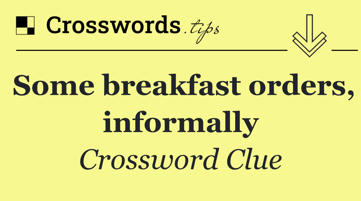 Some breakfast orders, informally