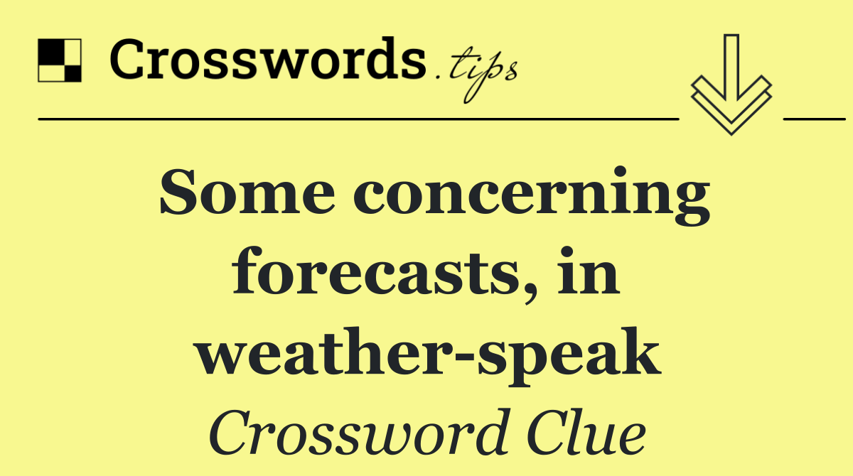 Some concerning forecasts, in weather speak