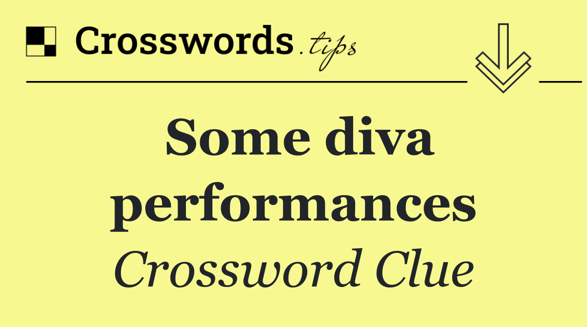 Some diva performances