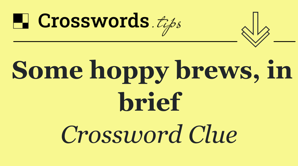 Some hoppy brews, in brief
