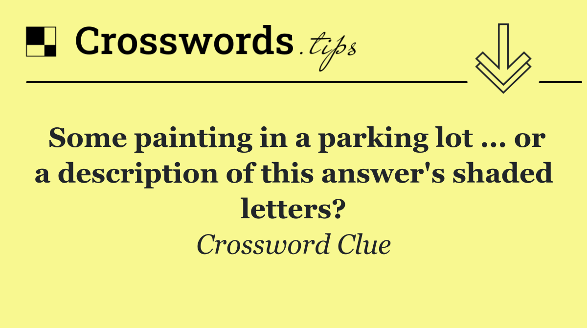 Some painting in a parking lot ... or a description of this answer's shaded letters?