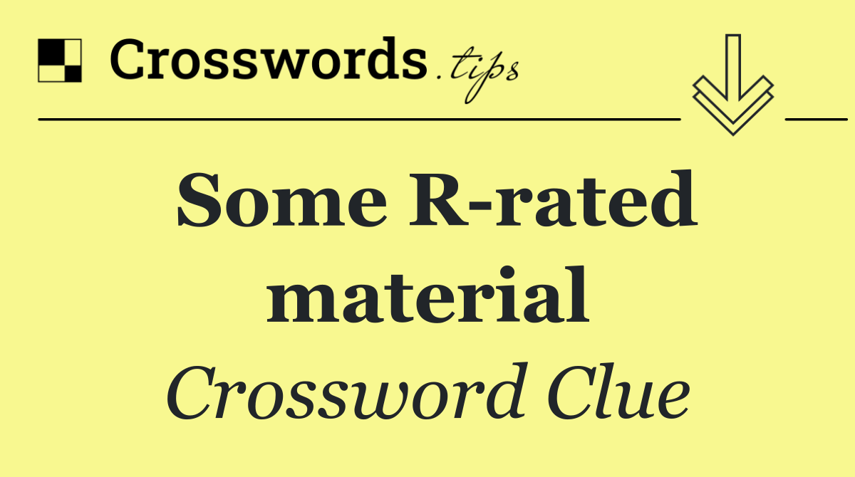 Some R rated material