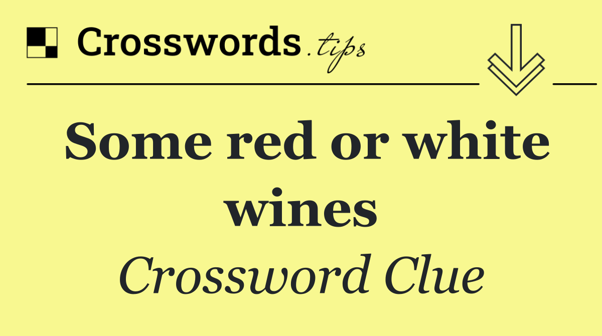 Some red or white wines