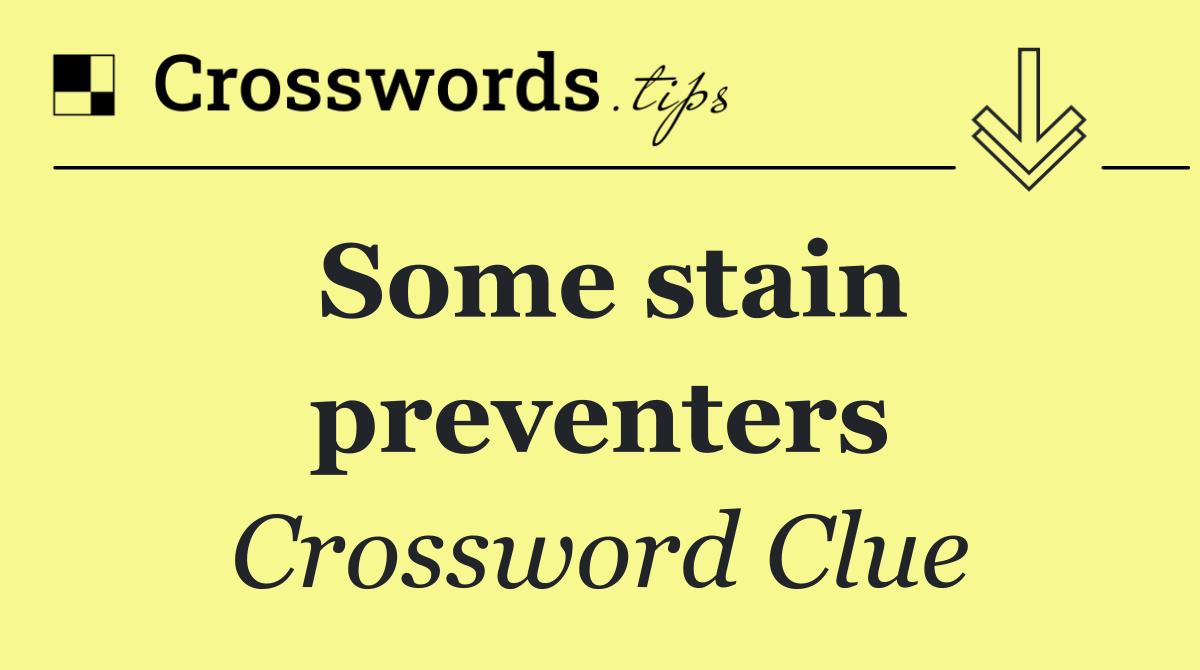 Some stain preventers