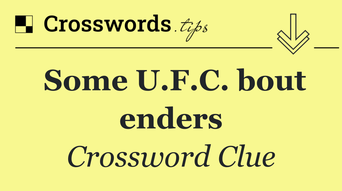 Some U.F.C. bout enders