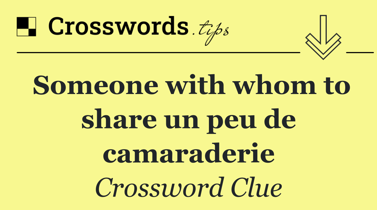 Someone with whom to share un peu de camaraderie