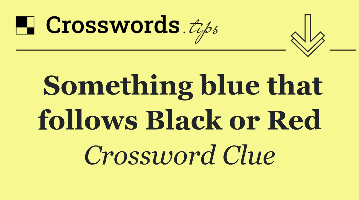 Something blue that follows Black or Red