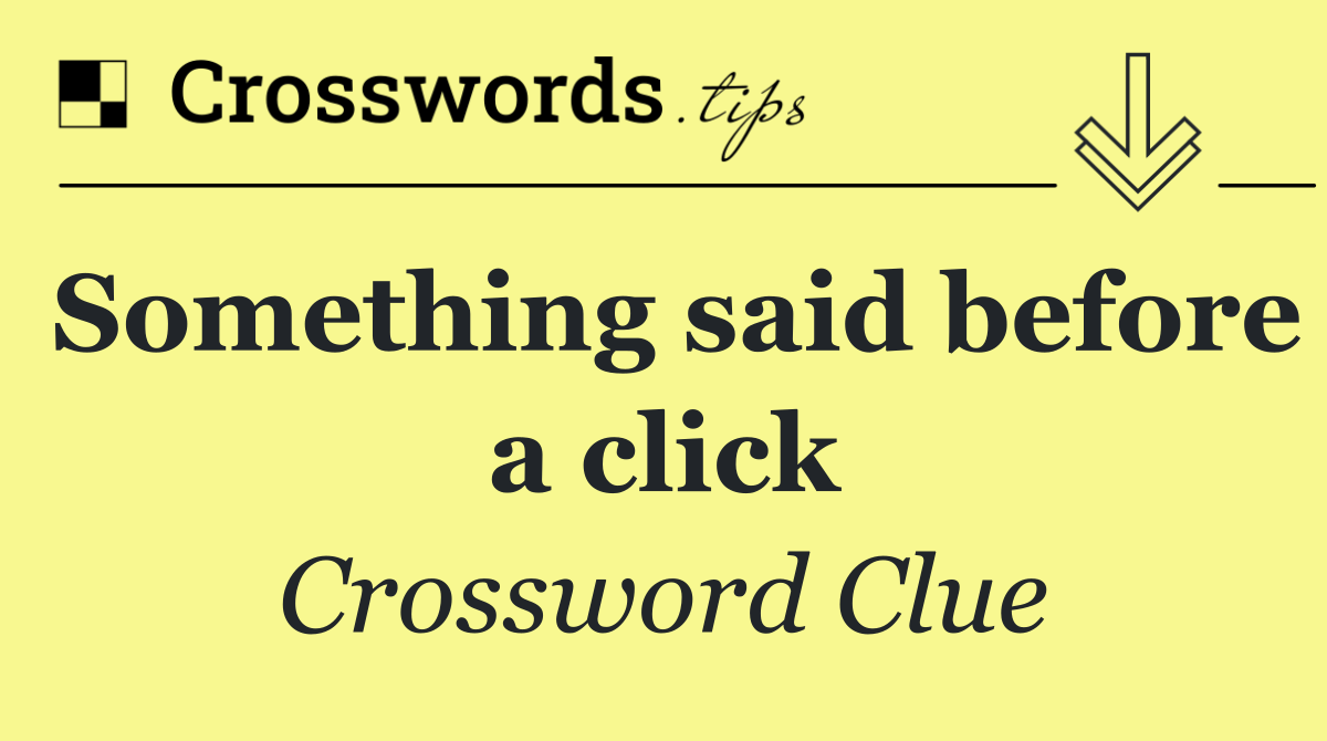 Something said before a click