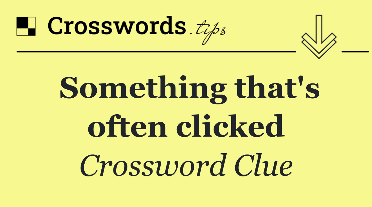 Something that's often clicked
