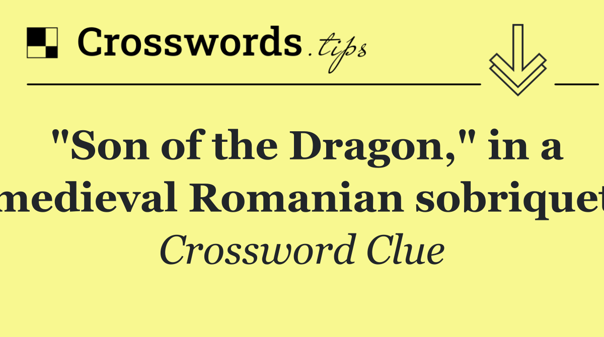 "Son of the Dragon," in a medieval Romanian sobriquet