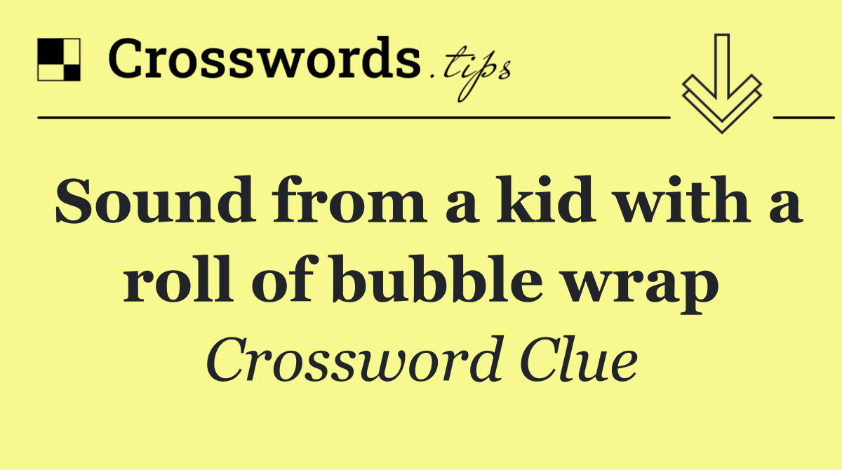 Sound from a kid with a roll of bubble wrap