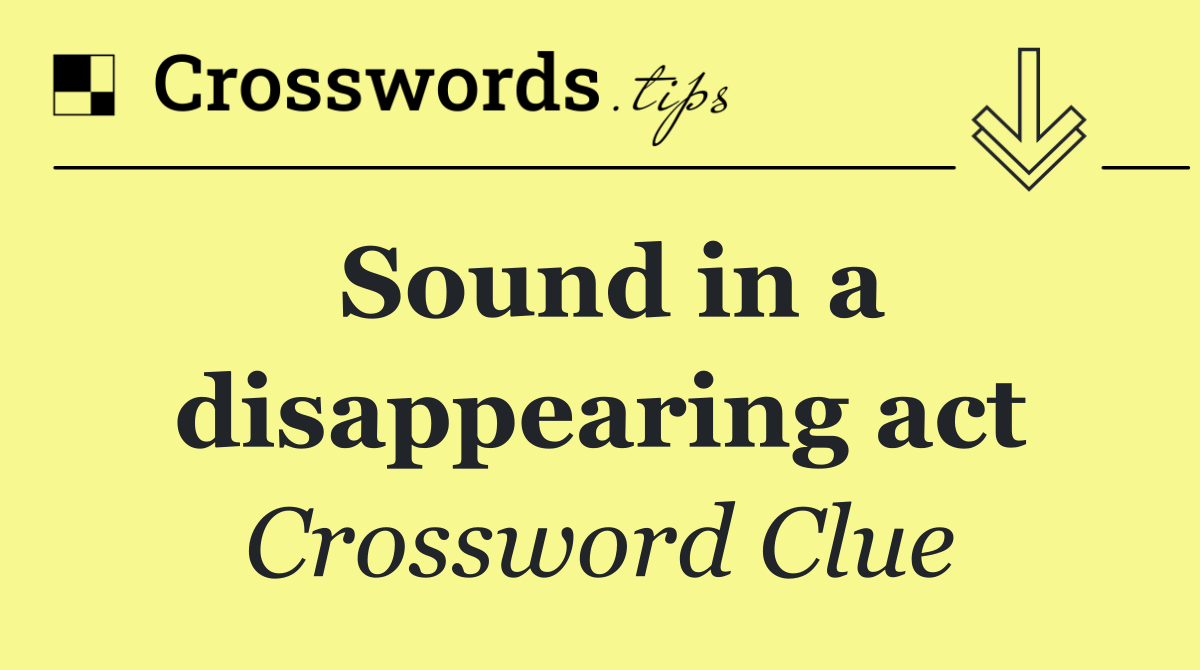 Sound in a disappearing act