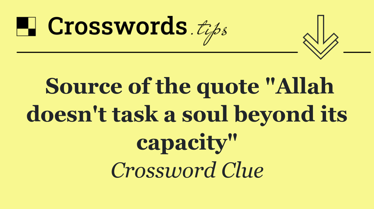 Source of the quote "Allah doesn't task a soul beyond its capacity"