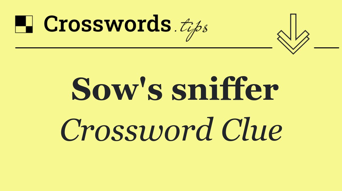 Sow's sniffer