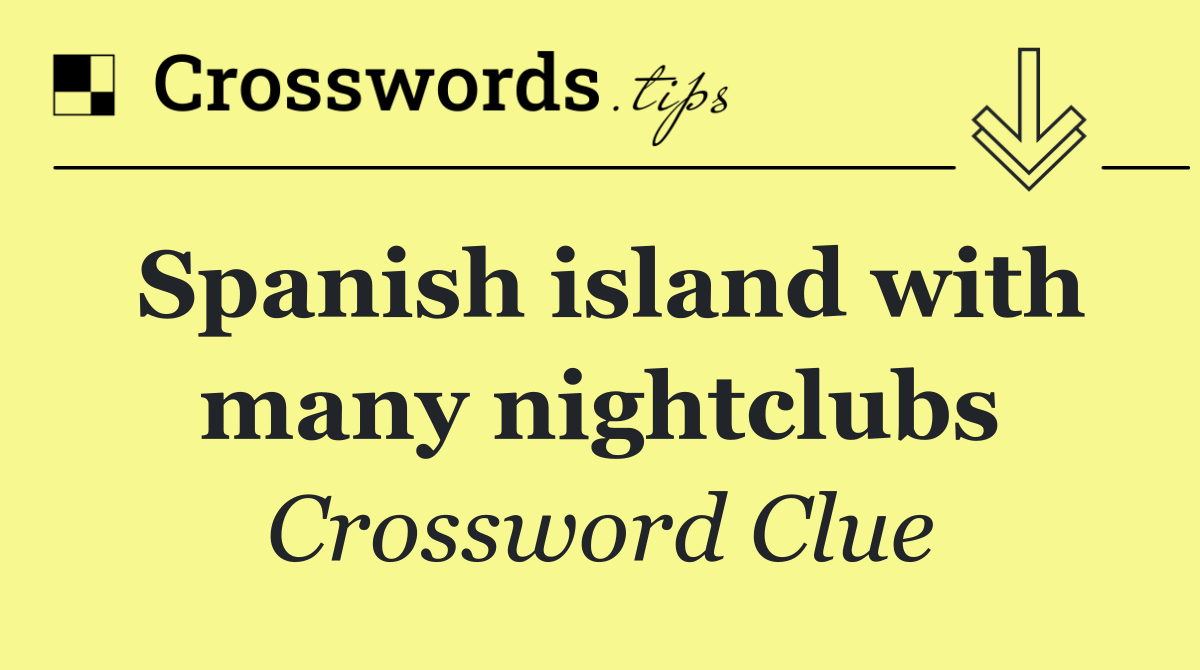 Spanish island with many nightclubs