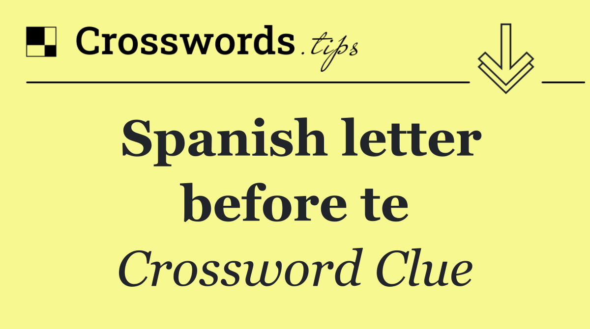 Spanish letter before te