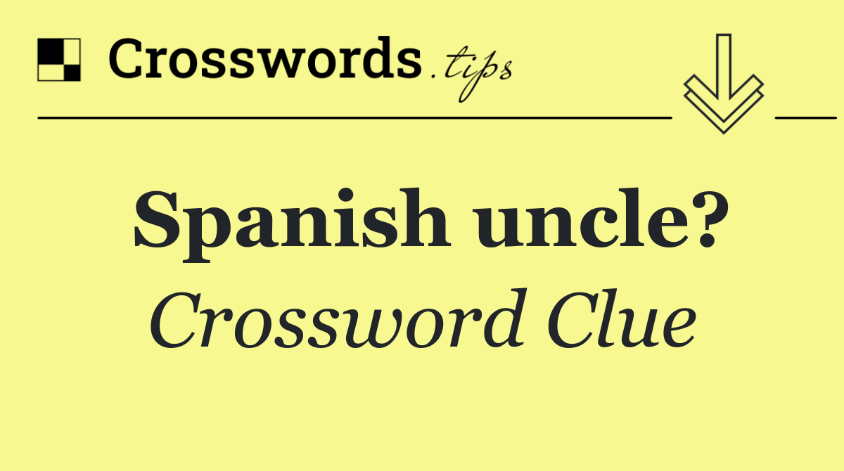 Spanish uncle?