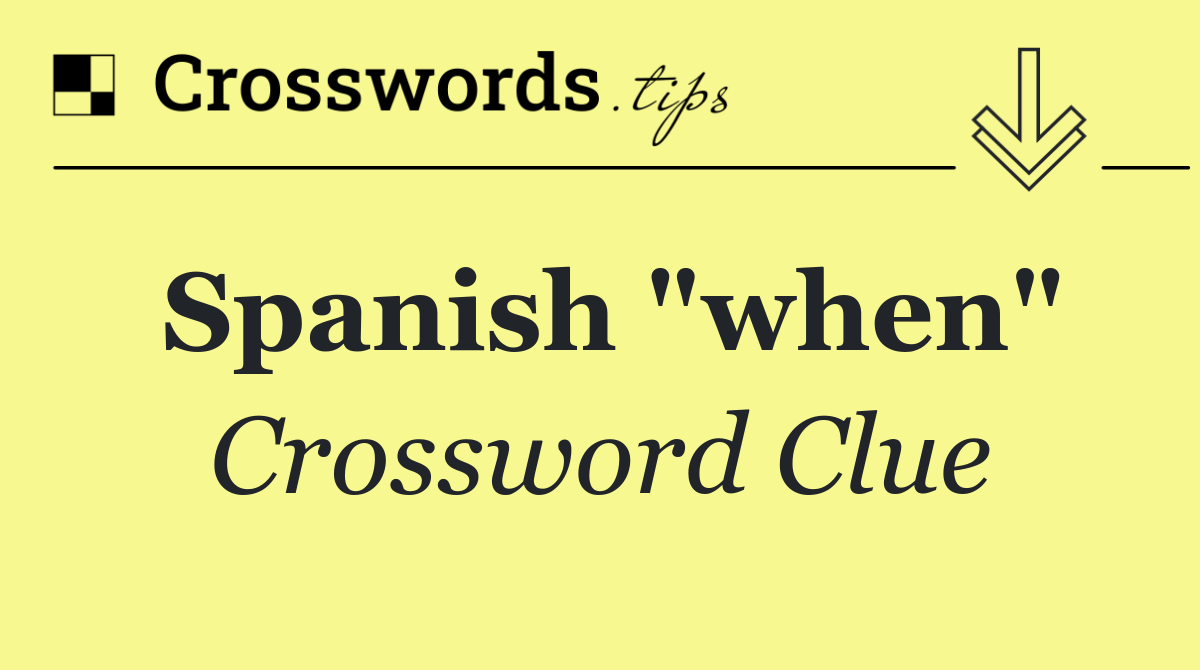 Spanish "when"