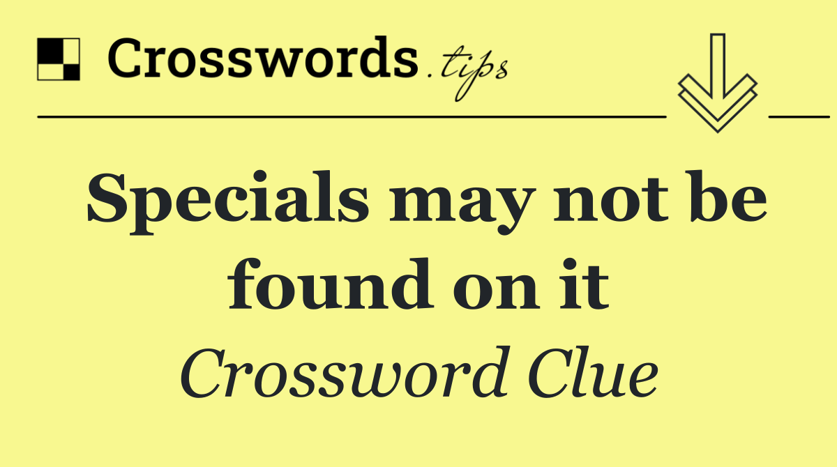Specials may not be found on it