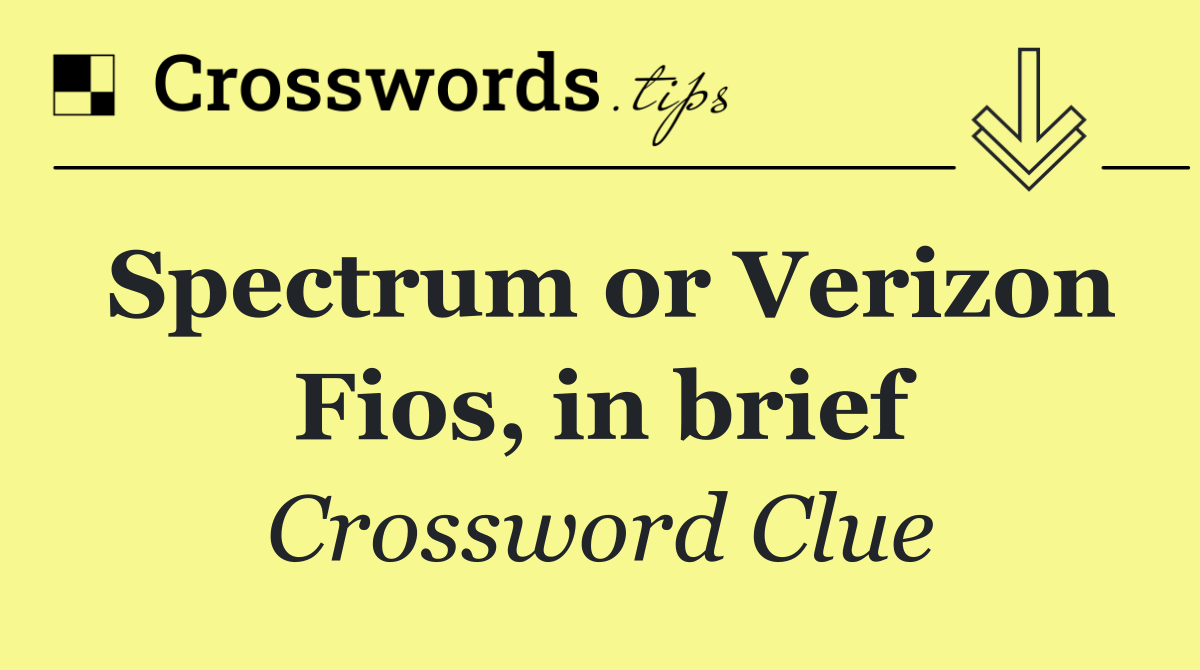 Spectrum or Verizon Fios, in brief