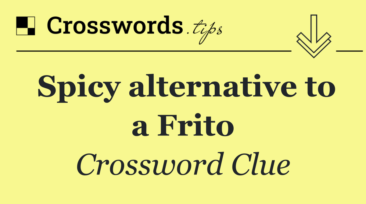 Spicy alternative to a Frito