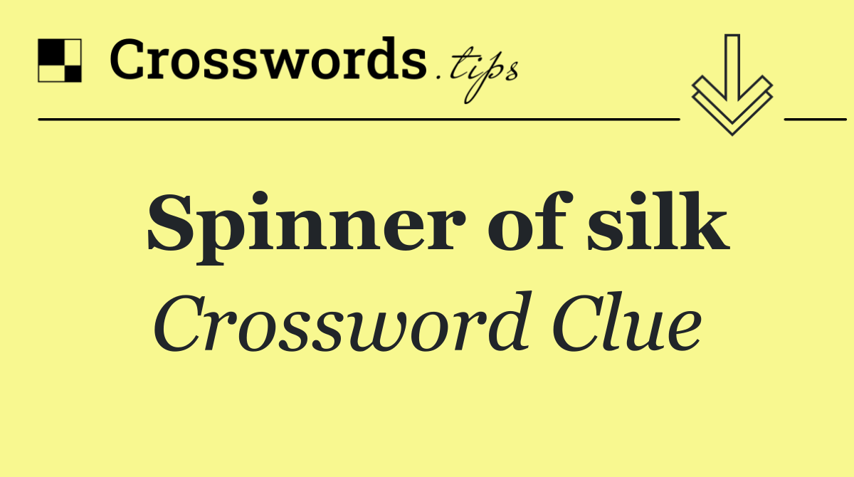 Spinner of silk