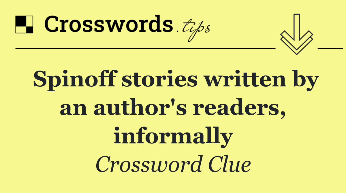 Spinoff stories written by an author's readers, informally