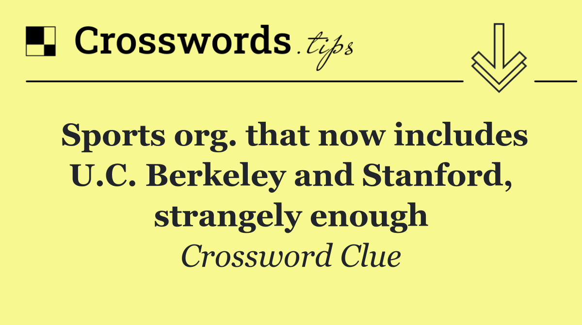 Sports org. that now includes U.C. Berkeley and Stanford, strangely enough