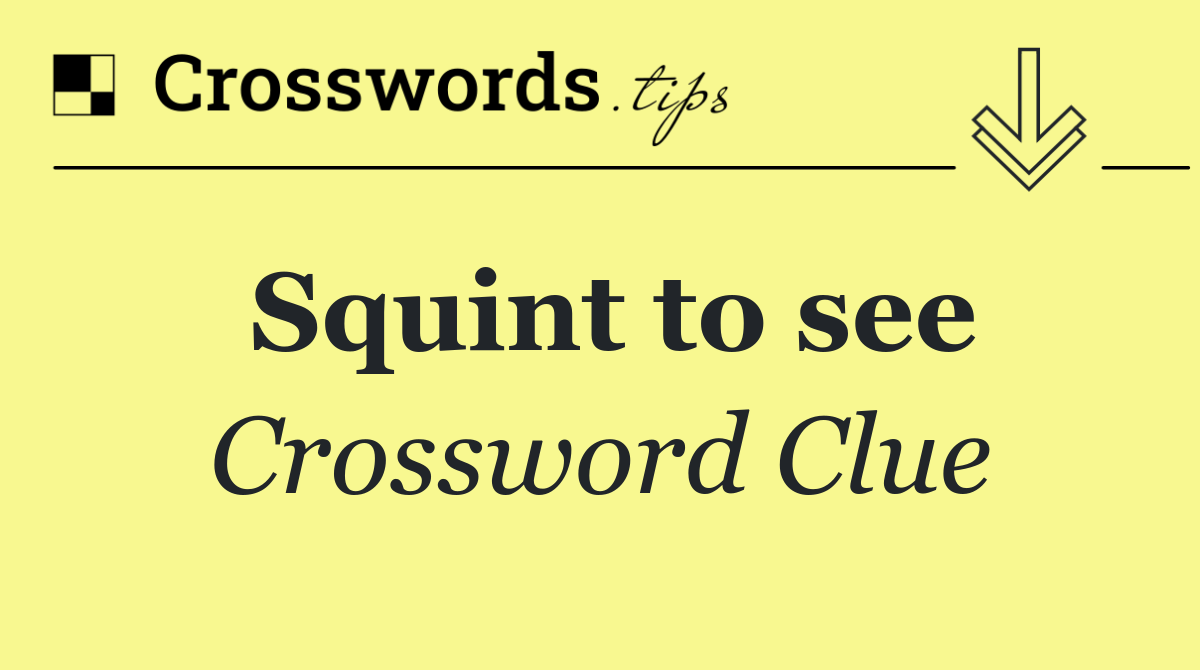 Squint to see