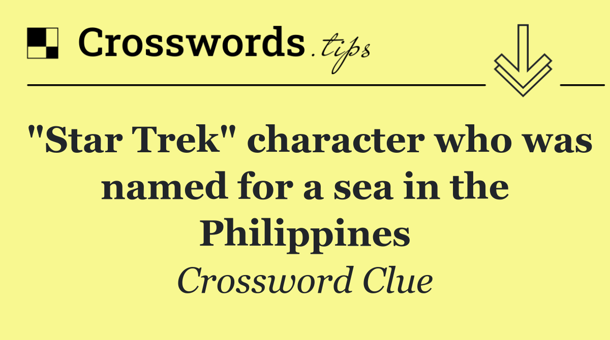 "Star Trek" character who was named for a sea in the Philippines