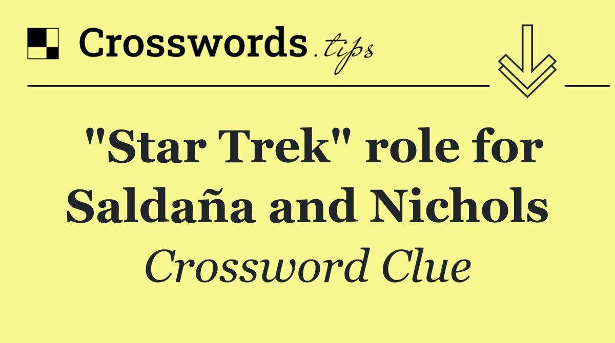 "Star Trek" role for Saldaña and Nichols